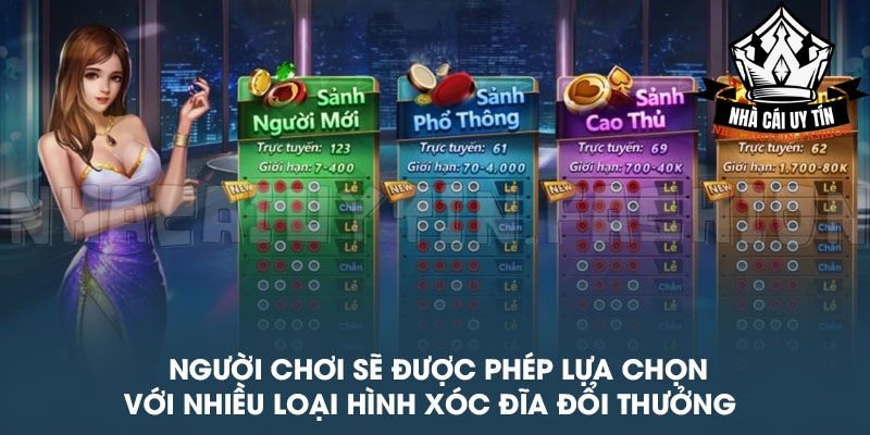 Người chơi sẽ được phép lựa chọn với nhiều loại hình xóc đĩa đổi thưởng
