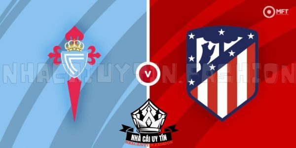 Atlético Madrid Đấu Với Celta de Vigo 21h15 Ngày 12/05/2024