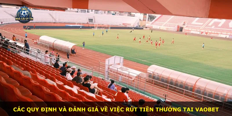 Các quy định và đánh giá về việc rút tiền thưởng tại VAOBET