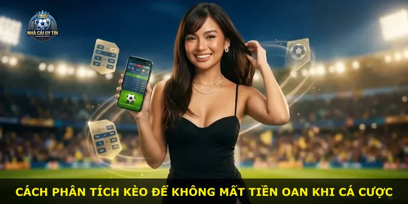 Cách phân tích kèo để không mất tiền oan khi cá cược