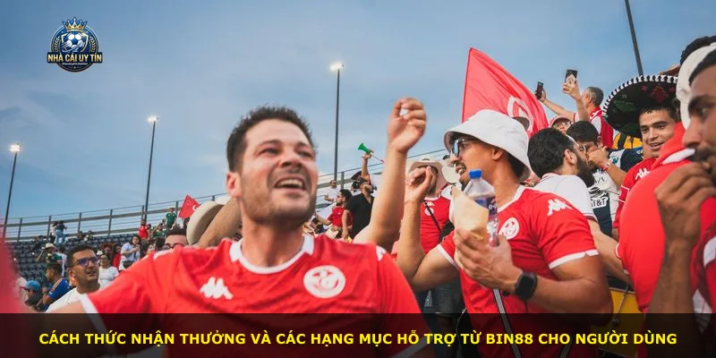 Cách thức nhận thưởng và các hạng mục hỗ trợ từ BIN88 cho người dùng