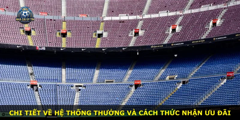 Chi tiết về hệ thống thưởng và cách thức nhận ưu đãi