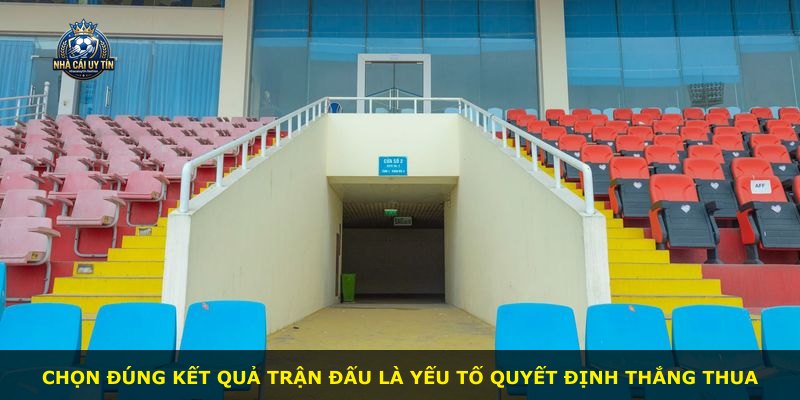 Chọn đúng kết quả trận đấu là yếu tố quyết định thắng thua