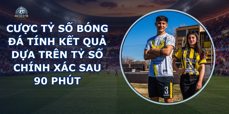 Cược Tỷ Số Bóng Đá