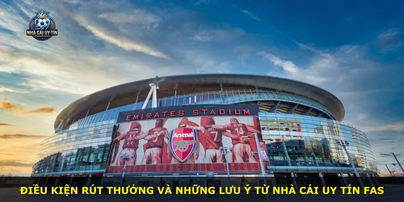 Điều kiện rút thưởng và những lưu ý từ Nhà Cái Uy Tín FAS