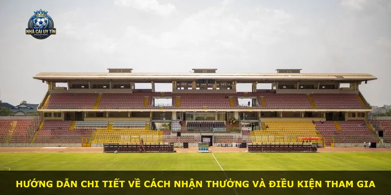 Hướng dẫn chi tiết về cách nhận thưởng và điều kiện tham gia