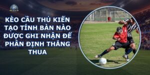 Kèo Cầu Thủ Kiến Tạo