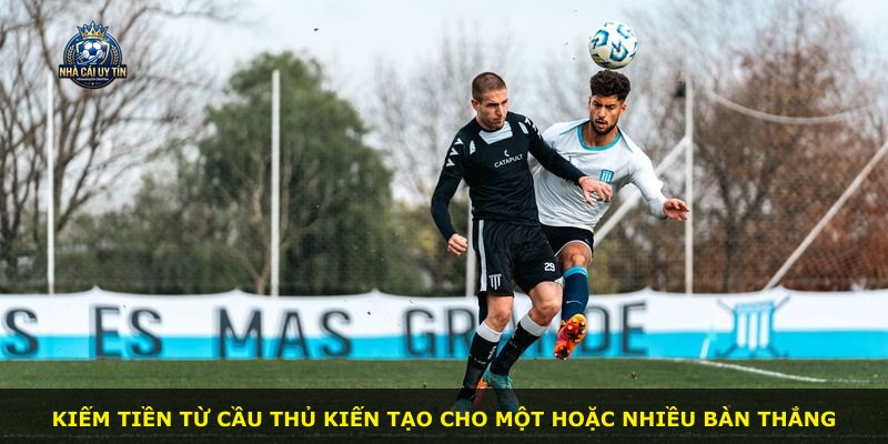 Kiếm tiền từ cầu thủ kiến tạo cho một hoặc nhiều bàn thắng