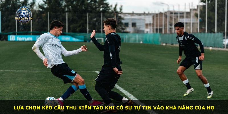 Lựa chọn kèo cầu thủ kiến tạo khi có sự tự tin vào khả năng của họ