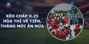 Kèo Chấp 0.25
