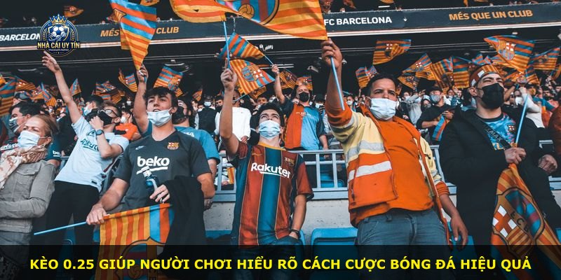 Kèo 0.25 giúp người chơi hiểu rõ cách cược bóng đá hiệu quả