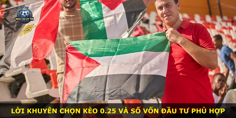 Lời khuyên chọn kèo 0.25 và số vốn đầu tư phù hợp