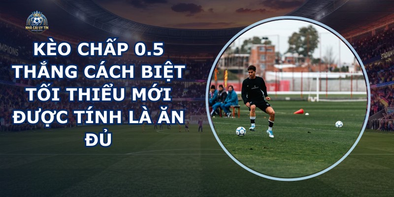 Kèo Chấp 0.5