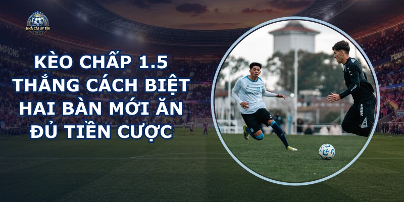Kèo Chấp 1.5