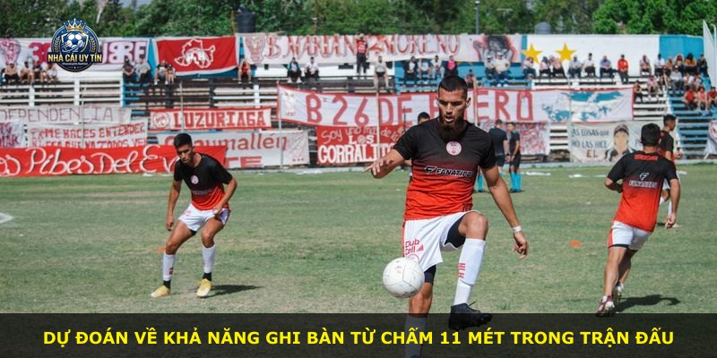 Dự đoán về khả năng ghi bàn từ chấm 11 mét trong trận đấu
