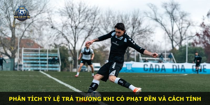 Phân tích tỷ lệ trả thưởng khi có phạt đền và cách tính