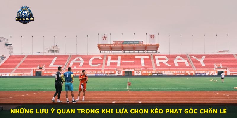 Những lưu ý quan trọng khi lựa chọn kèo phạt góc chẵn lẻ