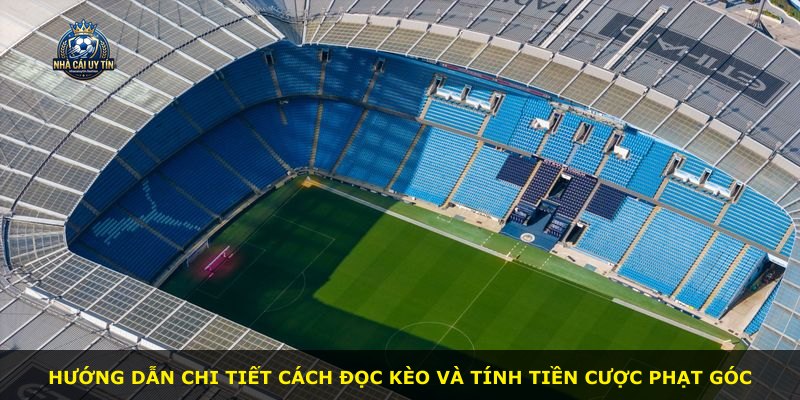 Hướng dẫn chi tiết cách đọc kèo và tính tiền cược phạt góc