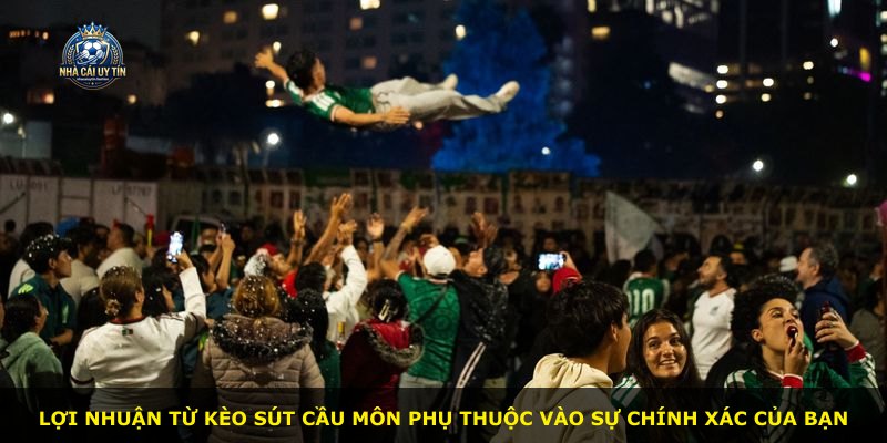 Lợi nhuận từ kèo sút cầu môn phụ thuộc vào sự chính xác của bạn