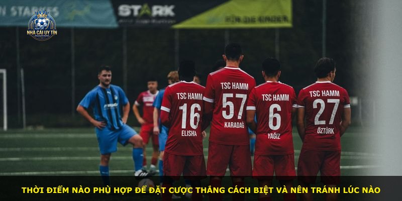 Thời điểm nào phù hợp để đặt cược thắng cách biệt và nên tránh lúc nào