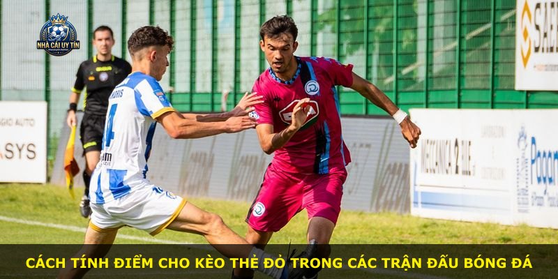 Cách tính điểm cho Kèo Thẻ Đỏ trong các trận đấu bóng đá