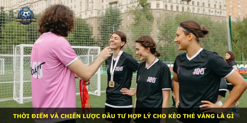 Thời điểm và chiến lược đầu tư hợp lý cho kèo thẻ vàng là gì