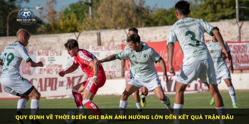 Quy định về thời điểm ghi bàn ảnh hưởng lớn đến kết quả trận đấu