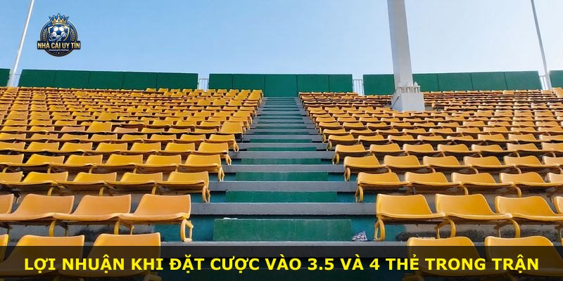 Lợi nhuận khi đặt cược vào 3.5 và 4 thẻ trong trận