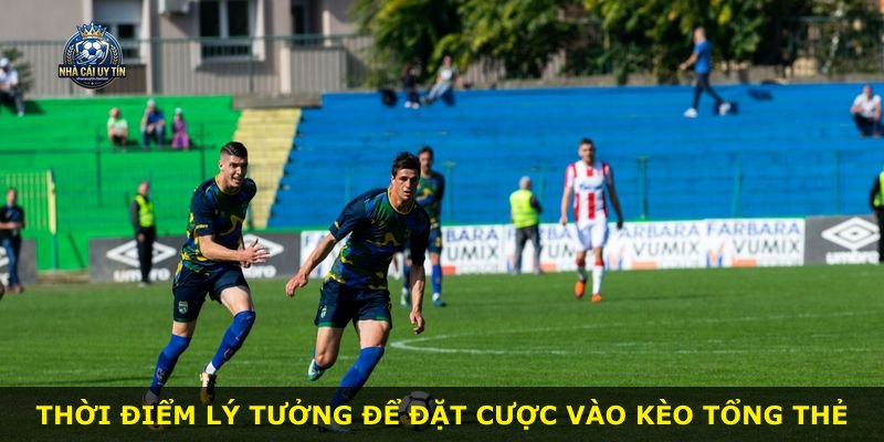 Thời điểm lý tưởng để đặt cược vào kèo tổng thẻ