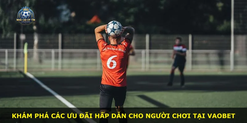 Khám phá các ưu đãi hấp dẫn cho người chơi tại VAOBET
