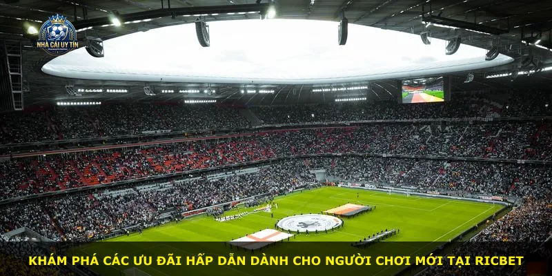 Khám phá các ưu đãi hấp dẫn dành cho người chơi mới tại RICBET