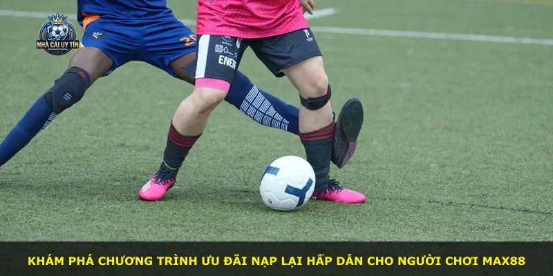 Khám phá chương trình ưu đãi nạp lại hấp dẫn cho người chơi MAX88