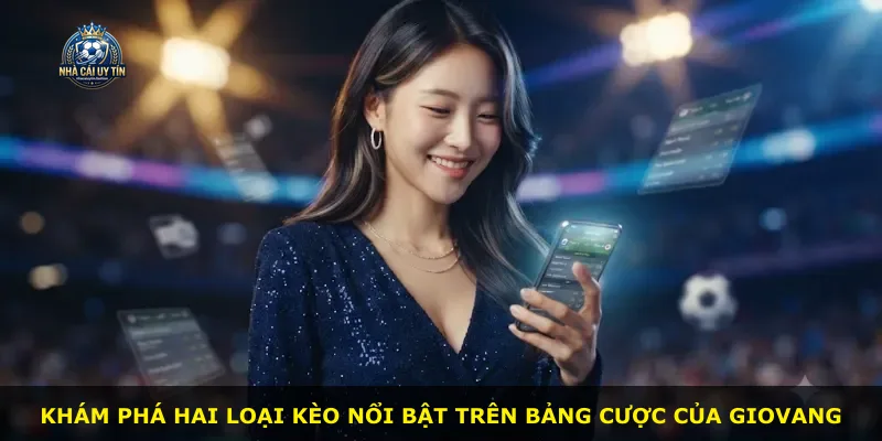 Khám phá hai loại kèo nổi bật trên bảng cược của Giovang