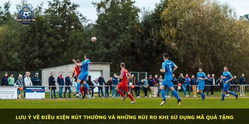 Lưu ý về điều kiện rút thưởng và những rủi ro khi sử dụng mã quà tặng