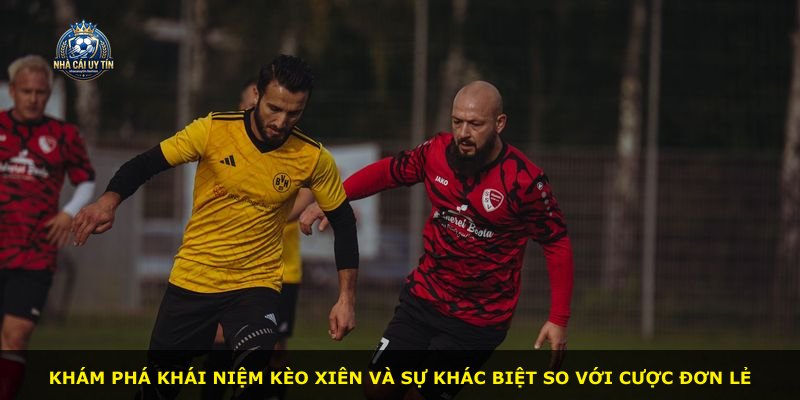 Khám phá khái niệm kèo xiên và sự khác biệt so với cược đơn lẻ