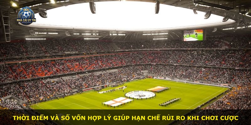 Thời điểm và số vốn hợp lý giúp hạn chế rủi ro khi chơi cược