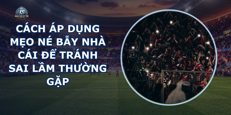 Mẹo Né Bẫy Nhà Cái