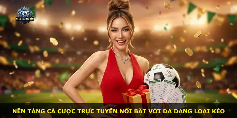 Nền tảng cá cược trực tuyến nổi bật với đa dạng loại kèo