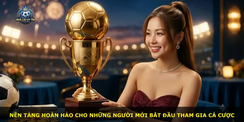 Nền tảng hoàn hảo cho những người mới bắt đầu tham gia cá cược