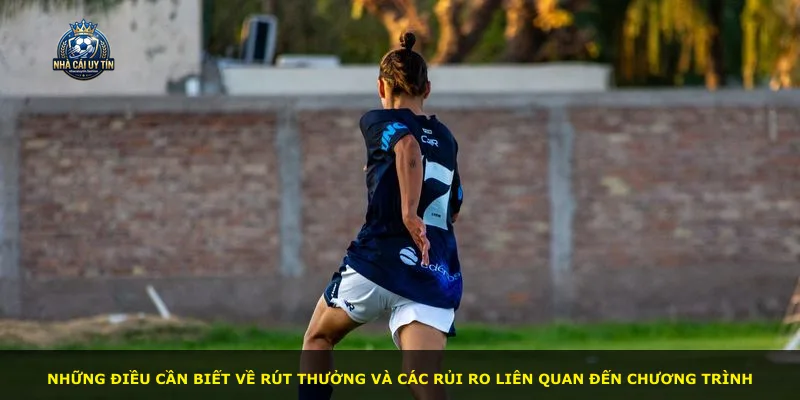 Những điều cần biết về rút thưởng và các rủi ro liên quan đến chương trình