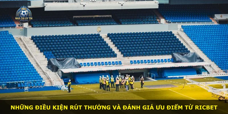 Những điều kiện rút thưởng và đánh giá ưu điểm từ RICBET