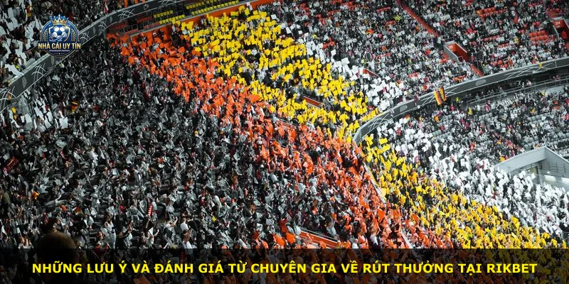 Những lưu ý và đánh giá từ chuyên gia về rút thưởng tại RIKBET
