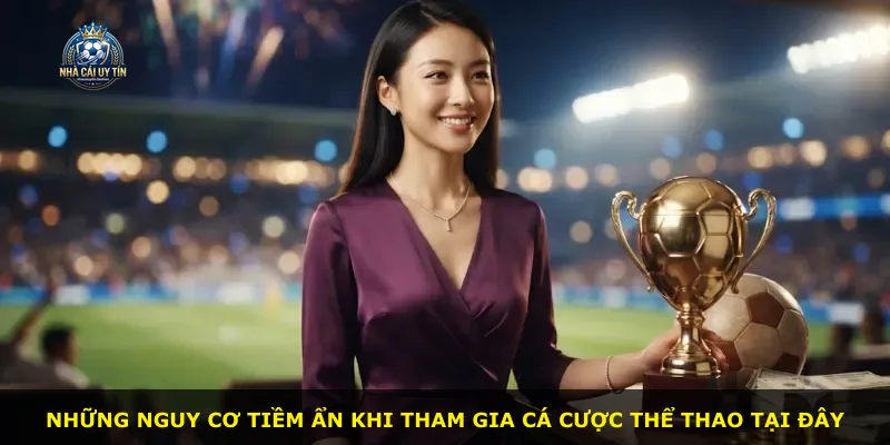 Những nguy cơ tiềm ẩn khi tham gia cá cược thể thao tại đây
