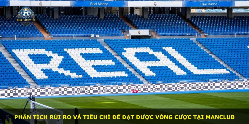 Phân tích rủi ro và tiêu chí để đạt được vòng cược tại MANCLUB