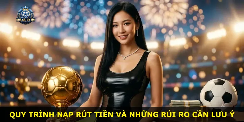 Quy trình nạp rút tiền và những rủi ro cần lưu ý