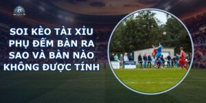 Soi Kèo Tài Xỉu Phụ