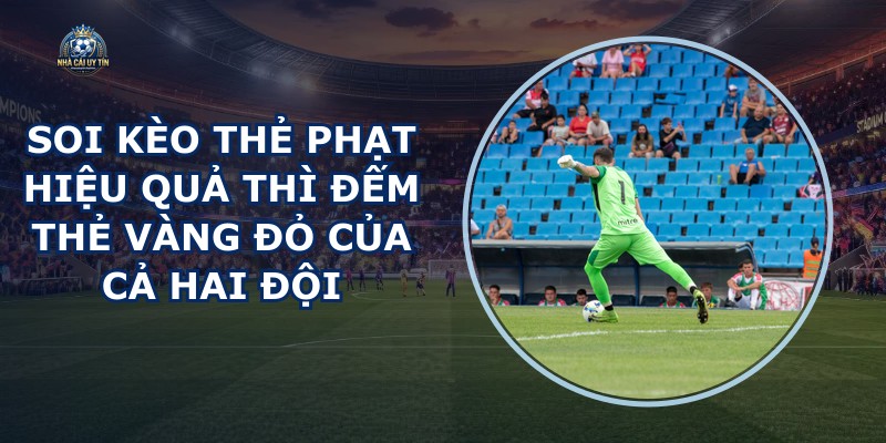 Soi Kèo Thẻ Phạt Hiệu Quả
