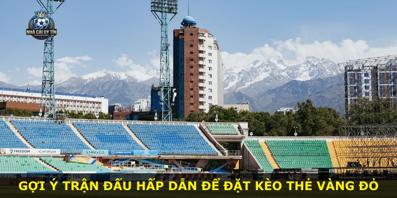 Gợi ý trận đấu hấp dẫn để đặt kèo thẻ vàng đỏ