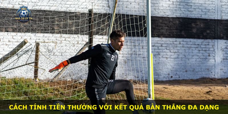 Cách tính tiền thưởng với kết quả bàn thắng đa dạng