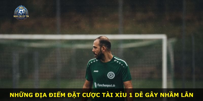 Những địa điểm đặt cược Tài Xỉu 1 dễ gây nhầm lẫn